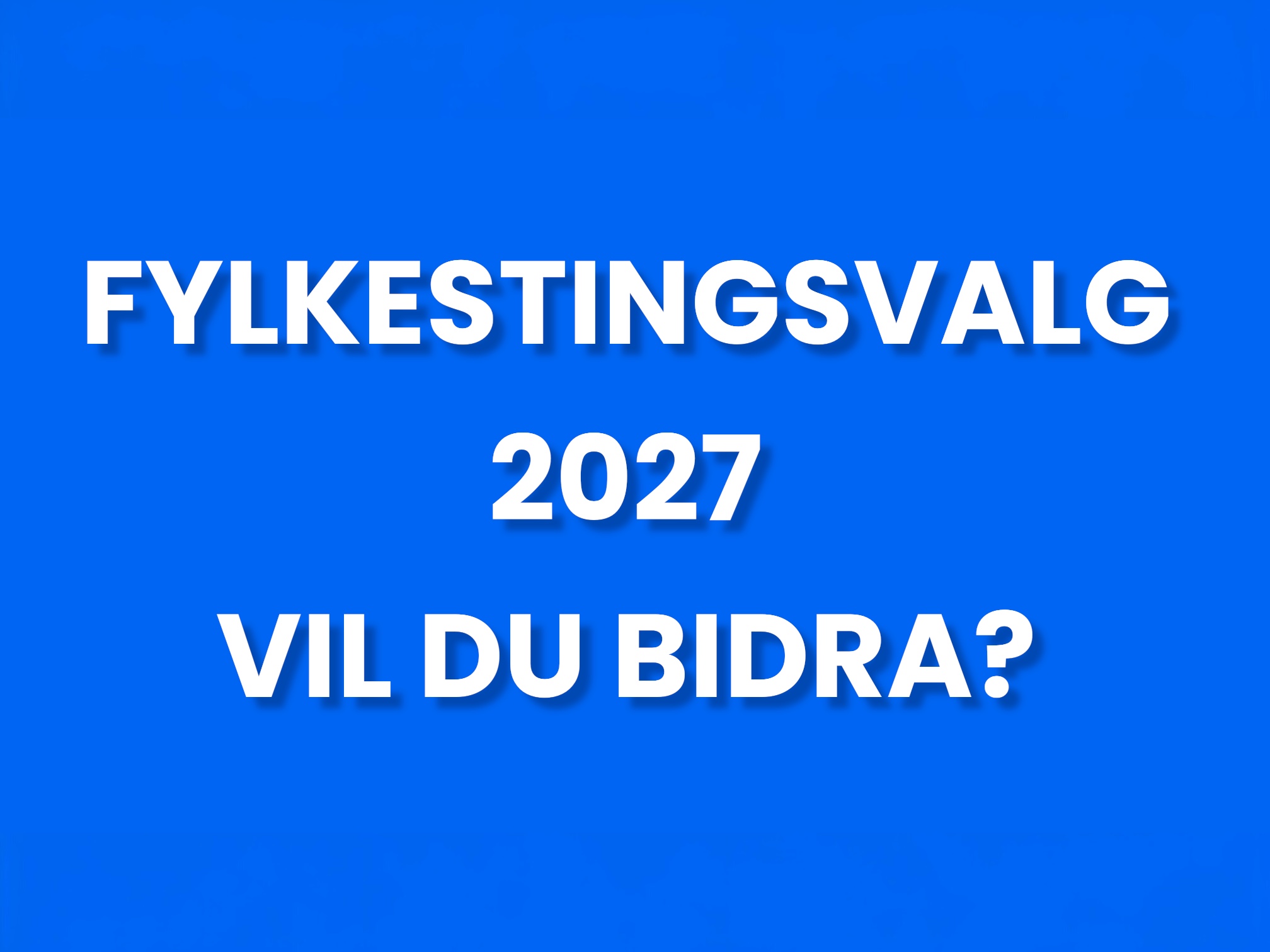 Fylkestingsvalg 2027 vil du bidra?